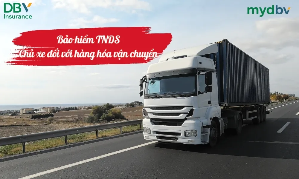Bảo hiểm TNDS chủ xe đối với hàng hóa vận chuyển 1 Bảo hiểm TNDS Chủ xe đối với hàng hóa vận chuyển