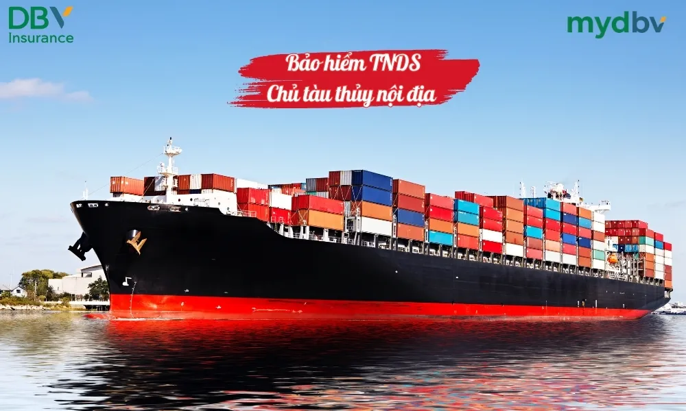 Bảo hiểm TNDS chủ tàu thủy nội địa DBV 1 Bảo hiểm TNDS chủ tàu thủy nội địa