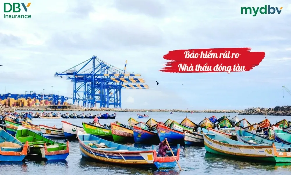 Bảo hiểm rủi ro nhà thầu đóng tàu DBV 1 Bảo hiểm rủi ro nhà thầu đóng tàu